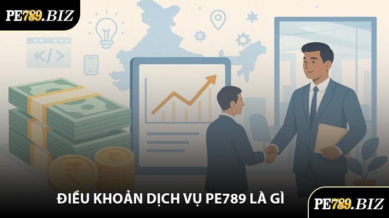Điều Khoản Dịch Vụ PE789 Là Gì