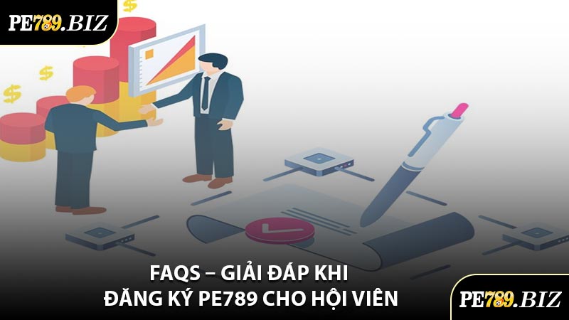 FAQs – Giải Đáp Khi Đăng Ký PE789 Cho Hội Viên