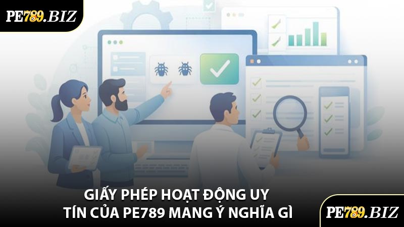 Giấy Phép Hoạt Động Uy Tín Của PE789 Mang Ý Nghĩa Gì