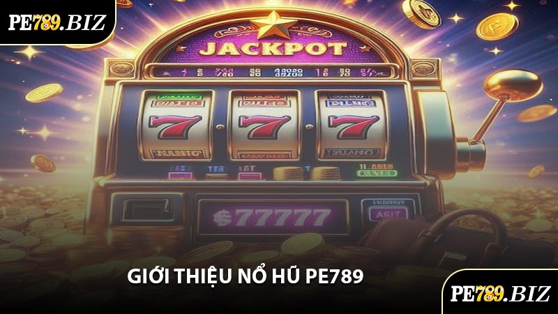 Giới Thiệu Nổ Hũ PE789