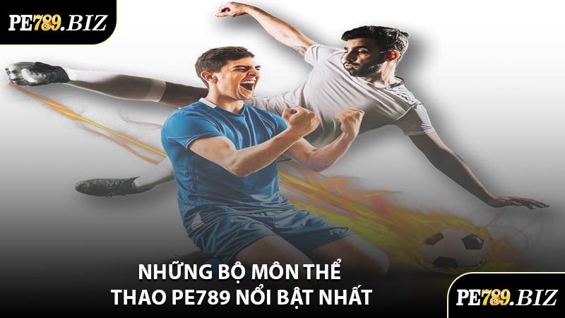 Những Bộ Môn Thể Thao PE789 Nổi Bật Nhất