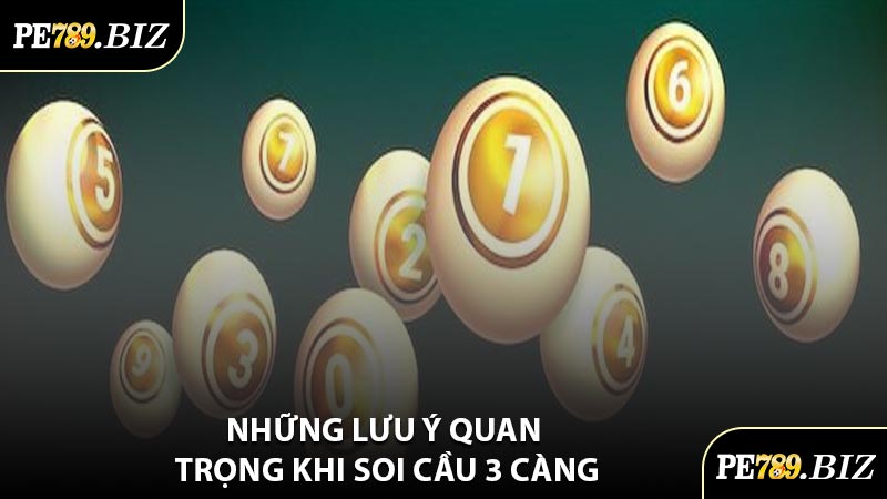 Những Lưu Ý Quan Trọng Khi Soi Cầu 3 Càng