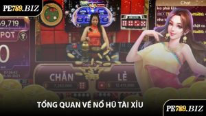 Tổng Quan Về Nổ Hũ Tài Xỉu